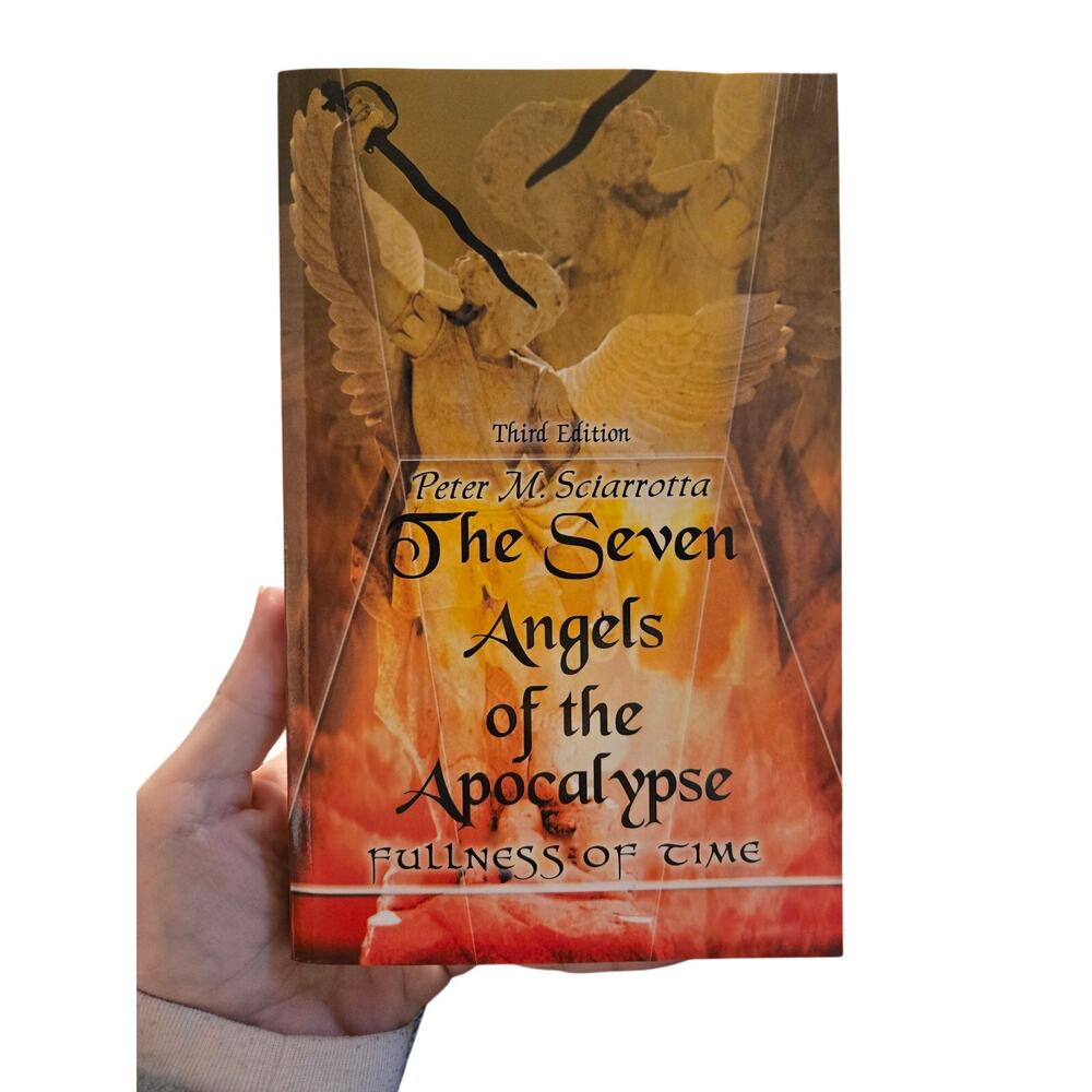 The Seven Angels of the Apocalypse Fullness of Time Peter M. Sciarrotta Religion